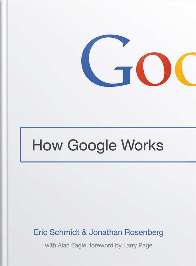 How Google Works by by Eric Schmidt & Jonathan Rosenberg, with Alan Eagle