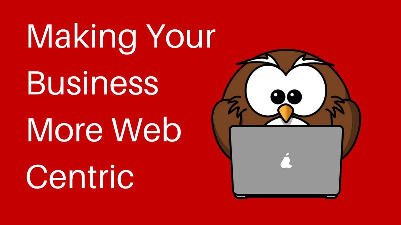 Making Your Business More Web Centric