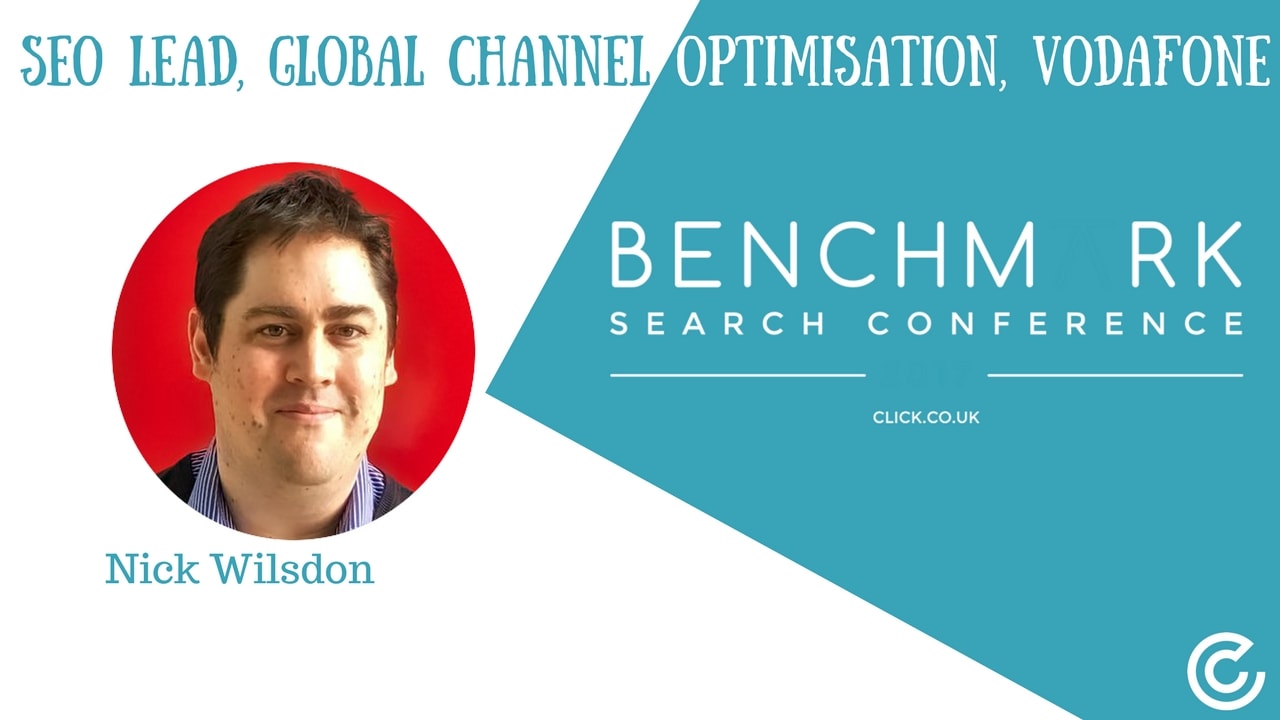 Benchmark Search Conference 2017 | SEO Lead, Global Channel Optimisation, Vodafone