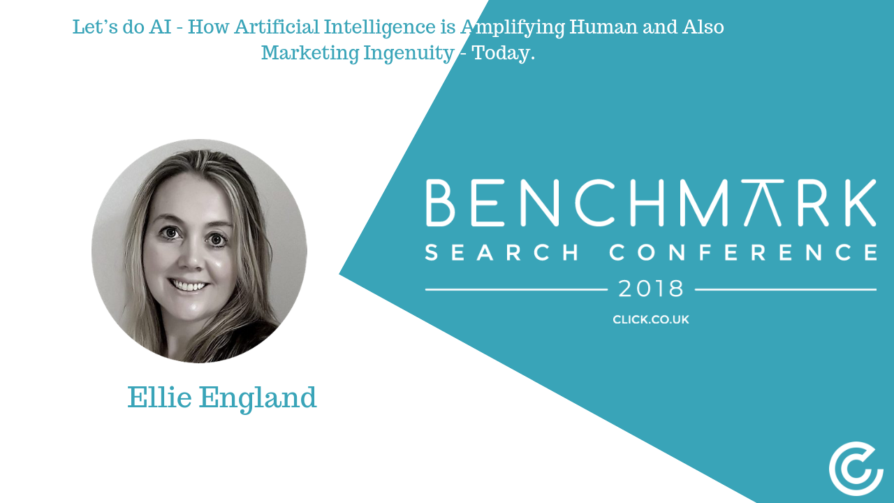 Let’s do AI – How Artificial Intelligence is Amplifying Human and Also Marketing Ingenuity Today | Benchmark Search Conference 2018