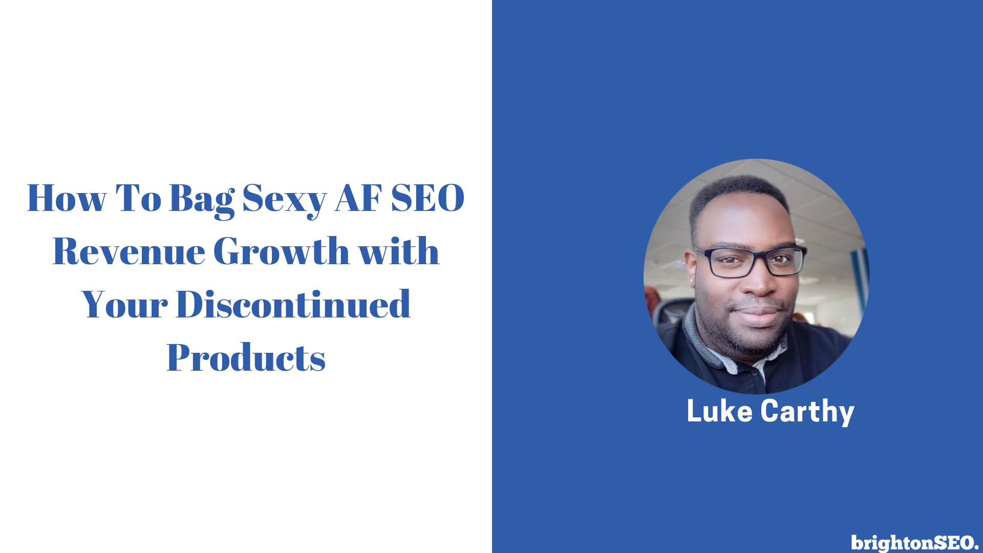 Luke Carthy - How To Bag Sexy AF SEO Revenue Growth with Your Discontinued Products