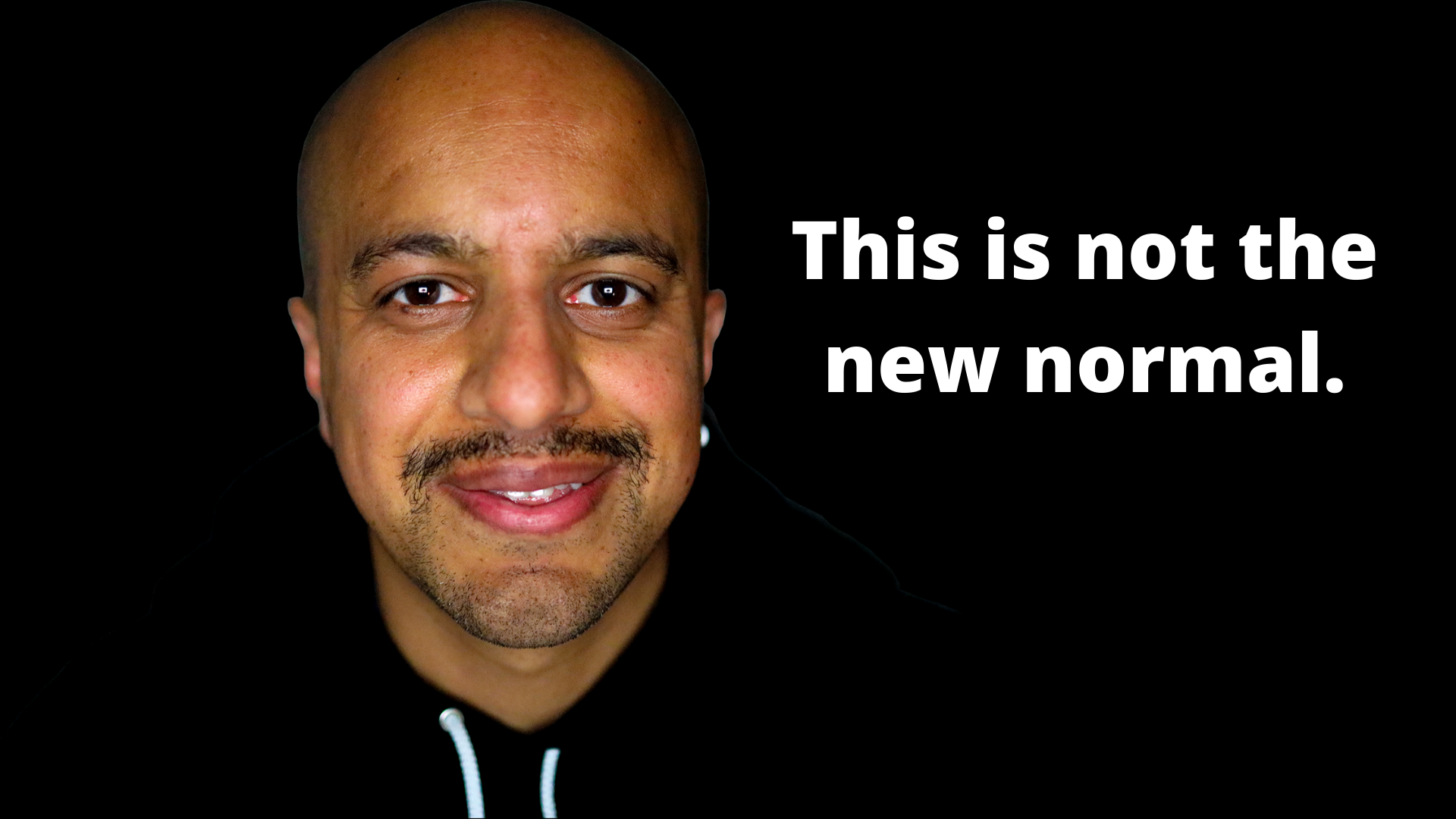 The future is ours. This is not the new normal.