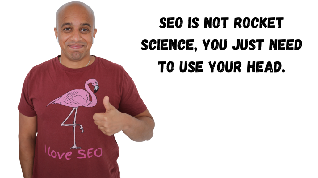 SEO is not rocket science, you just need to use your head.
