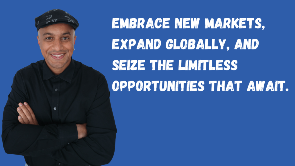Embrace new markets, expand globally, and seize the limitless opportunities that await.