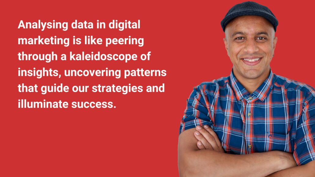 Analysing data in digital marketing is like peering through a kaleidoscope of insights, uncovering patterns that guide our strategies and illuminate success.