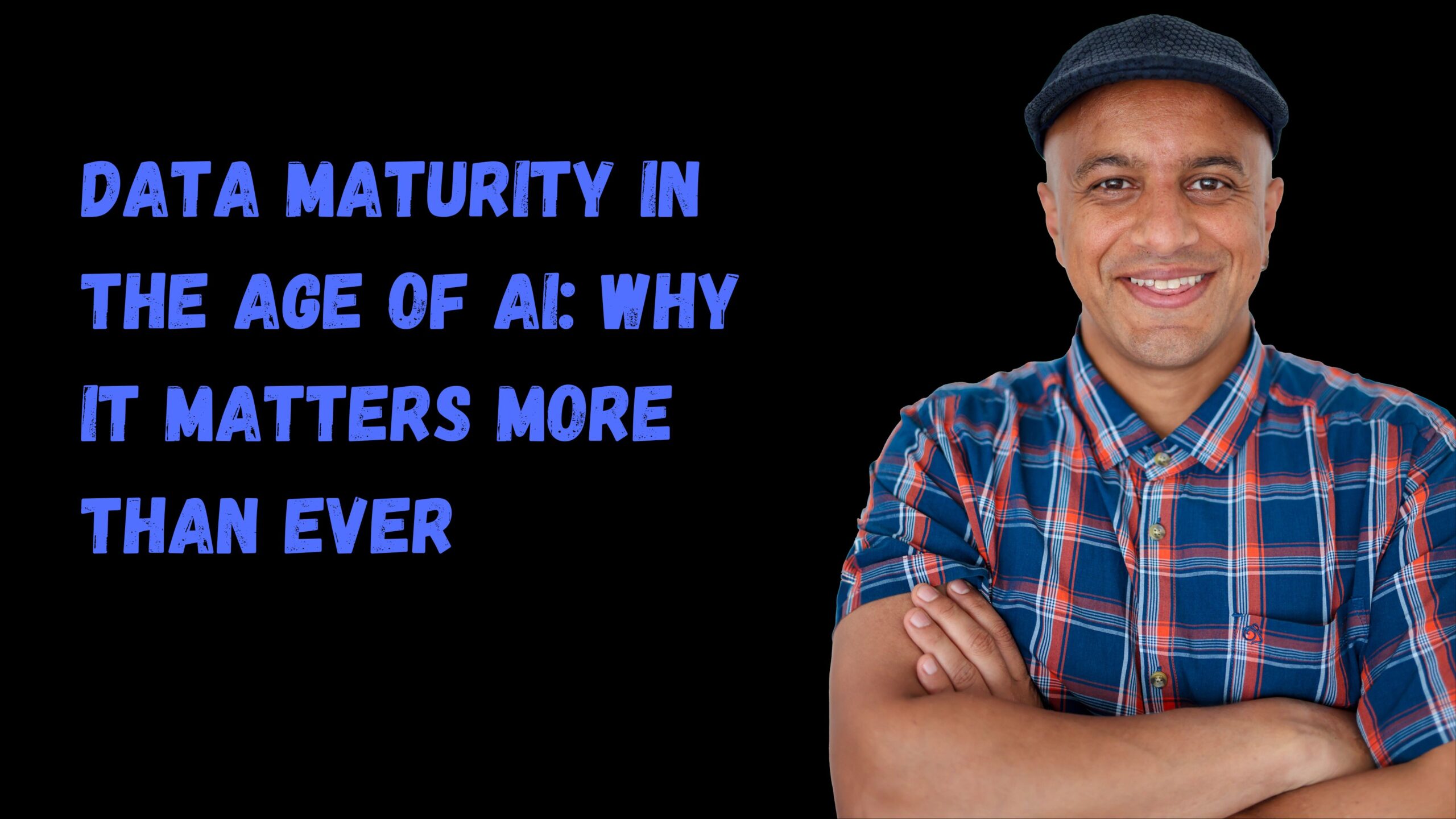 Data Maturity in the Age of AI: Why It Matters More Than Ever