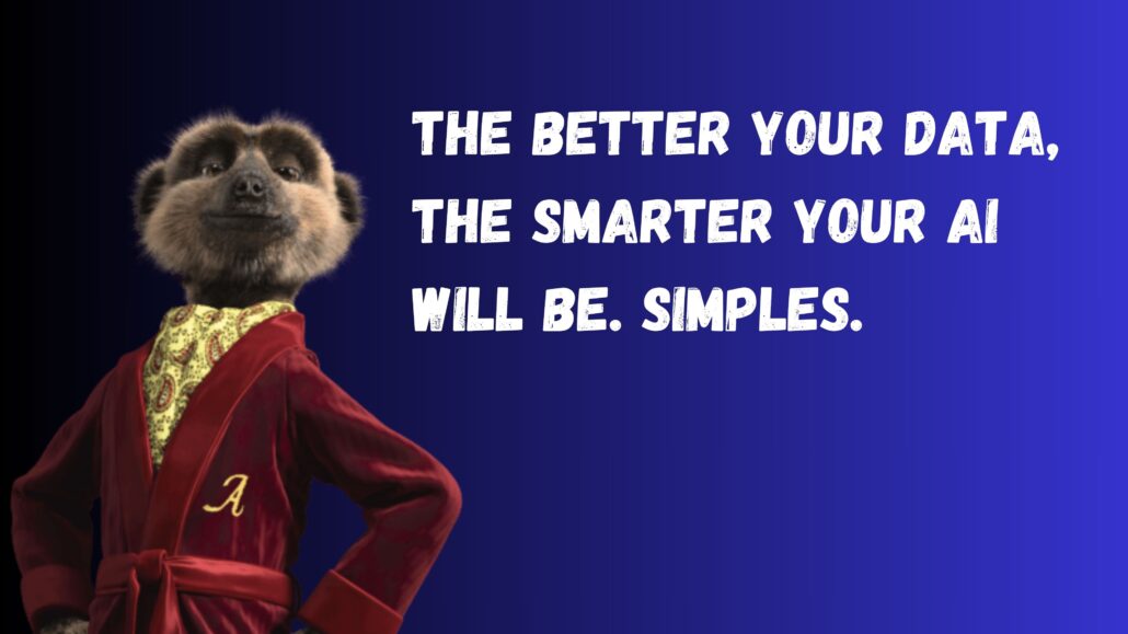 The better your data, the smarter your AI will be.