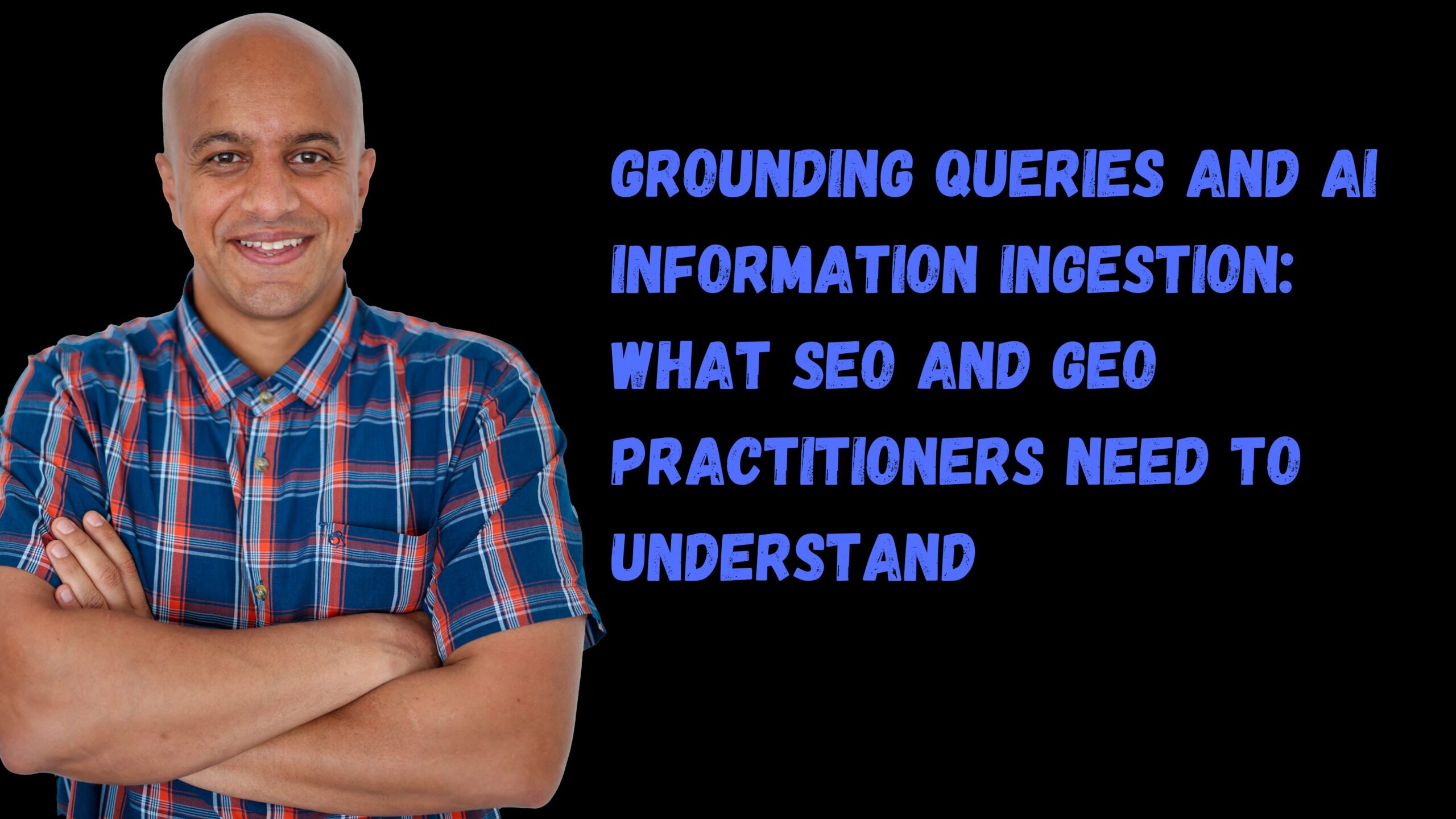 Grounding Queries and AI Information Ingestion: What SEO and GEO Practitioners Need to Understand